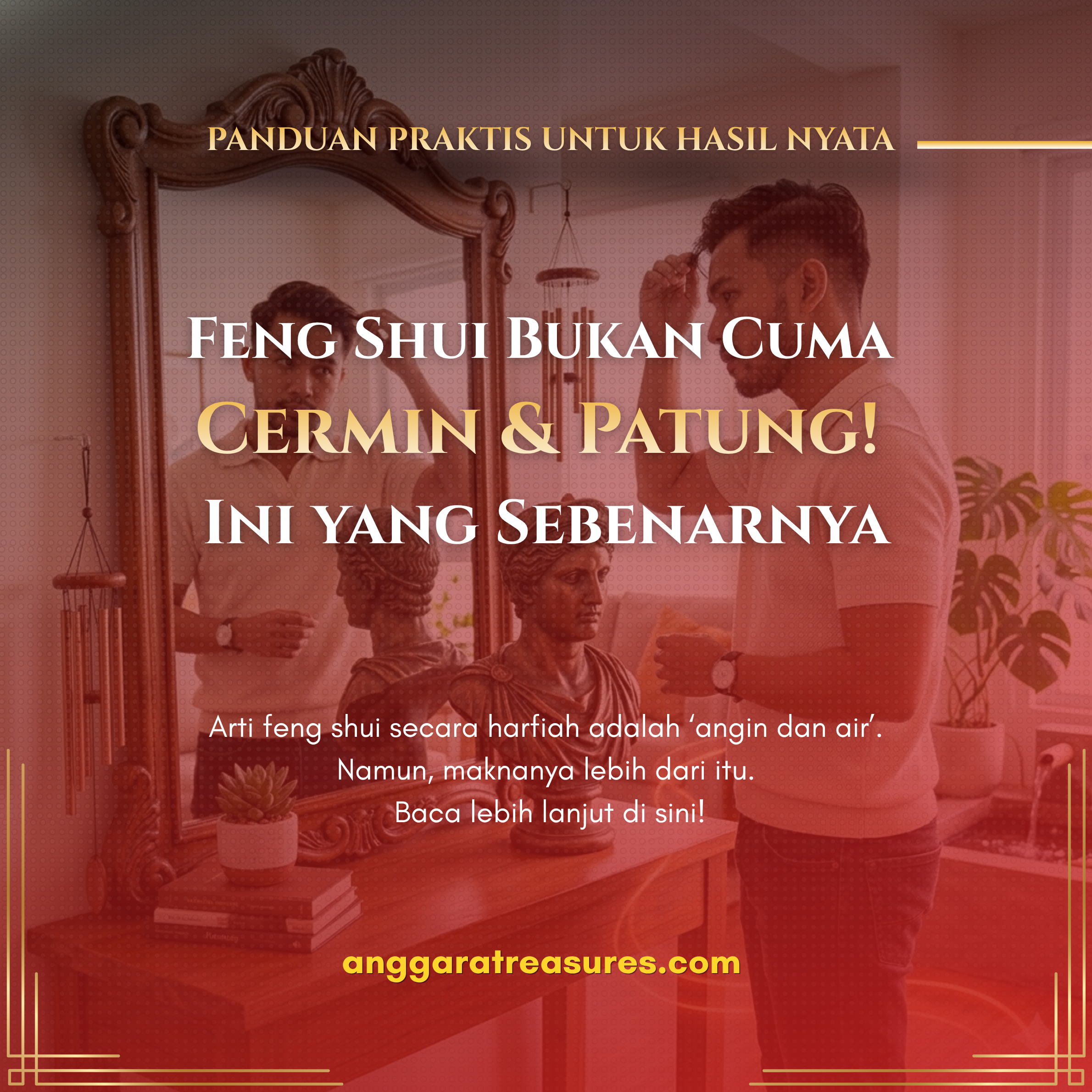 Feng Shui Bukan Cuma Cermin & Patung! Ini yang Sebenarnya